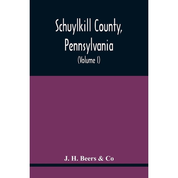 Schuylkill County, Pennsylvania; Genealogy--Family History--Biography; Containing Historical Sketches Of Old Families An, (Paperback)