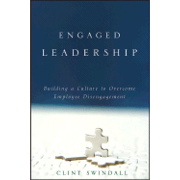 Engaged Leadership : Building a Culture to Overcome Employee Disengagement
