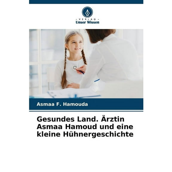 Gesundes Land. Ãrztin Asmaa Hamoud und eine kleine HÃ¼hnergeschichte, (Paperback)