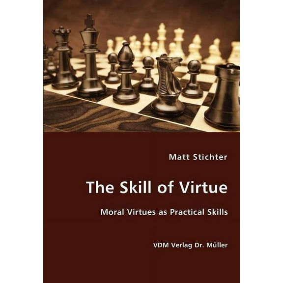 The Skill of Virtue - Moral Virtues as Practical Skills (Paperback)
