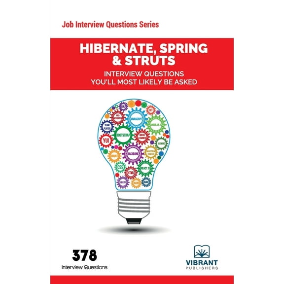 Job Interview Questions: Hibernate, Spring & Struts Interview Questions You'll Most Likely Be Asked (Paperback)