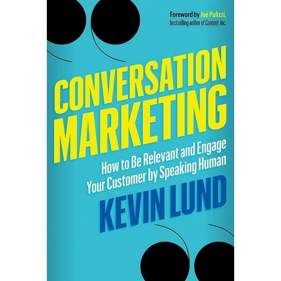 Conversation Marketing: How to Be Relevant and Engage Your Customer by Speaking Human, (Paperback)