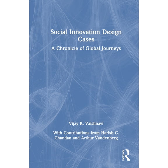 Social Innovation Design Cases: A Chronicle of Global Journeys, (Hardcover)