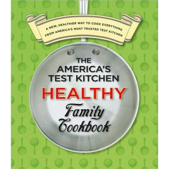 Pre-Owned The America's Test Kitchen Healthy Family Cookbook (Unknown) 1933615567 9781933615561