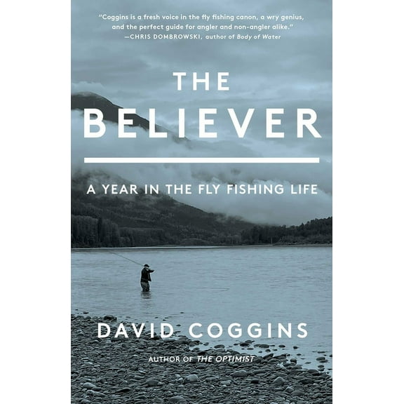 The Believer: A Year in the Fly Fishing Life, (Hardcover)