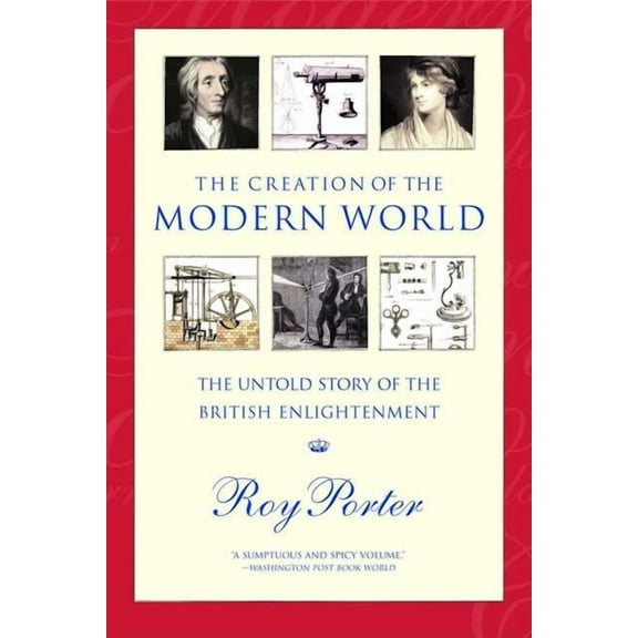 The Creation of the Modern World: The Untold Story of the British Enlightenment, (Paperback)