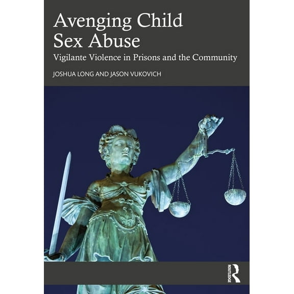 Avenging Child Sex Abuse: Vigilante Violence in Prisons and the Community, (Paperback)