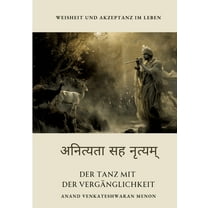 Der Tanz mit der VergÃ¤nglichkeit: Weisheit und Akzeptanz im Leben, (Paperback)