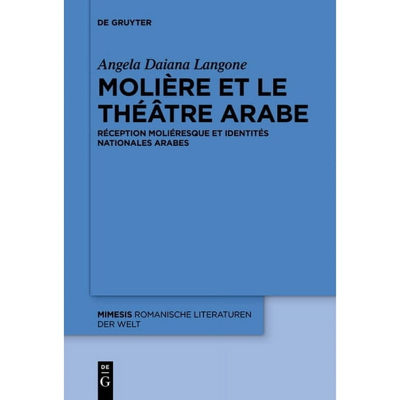 Mimesis MoliÃ¨re Et Le ThÃ©Ã¢tre Arabe: RÃ©ception MoliÃ©resque Et IdentitÃ©s Nationales Arabes, Book 62, (Hardcover)