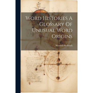 Word Histories A Glossary Of Unusual Word Origins (Paperback)