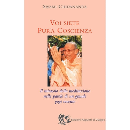Swami Chidanand Voi siete pura coscienza. Il miracolo della meditazione nelle parol (Paperback)