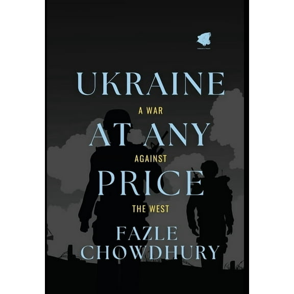 Ukraine At Any Price: A War Against The West, (Hardcover)