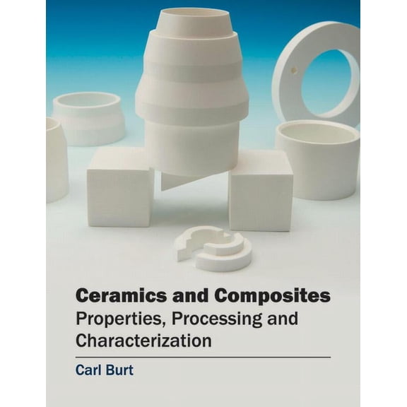 Ceramics and Composites: Properties, Processing and Characterization, (Hardcover)