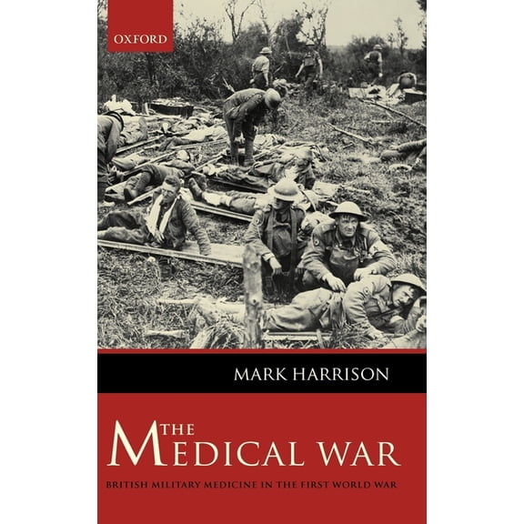 The Medical War: British Military Medicine in the First World War, (Hardcover)