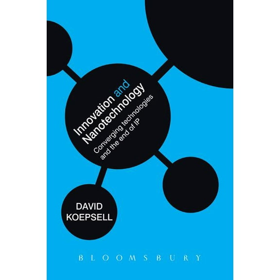 Innovation and Nanotechnology: Converging Technologies and the End of Intellectual Property, (Hardcover)