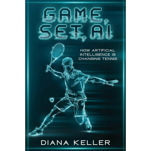 Game, Set, AI: How Artificial Intelligence is Changing Tennis, (Paperback)