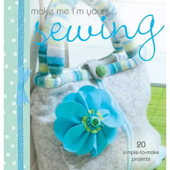 Pre-Owned Make Me I'm Yours... Sewing: 20 Simple-To-Make Projects (Hardcover) 0715337726 9780715337721