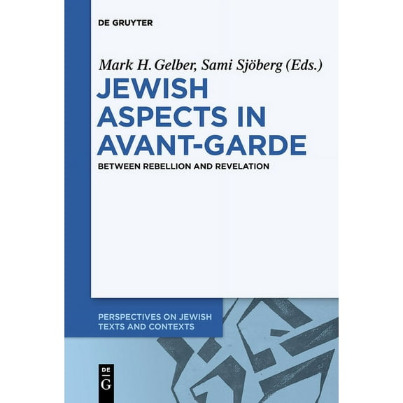 Perspectives on Jewish Texts and Context Jewish Aspects in Avant-Garde: Between Rebellion and Revelation, Book 5, (Paperback)