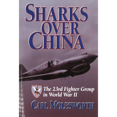 Sharks Over China : The 23rd Fighter Group in World War