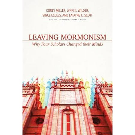 Leaving Mormonism : Why Four Scholars Changed Their Minds
