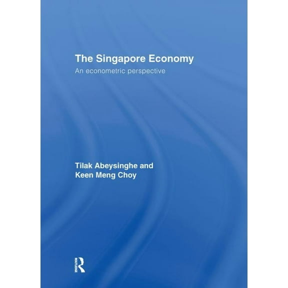 Routledge Studies in the Growth Economie The Singapore Economy: An Econometric Perspective, (Hardcover)