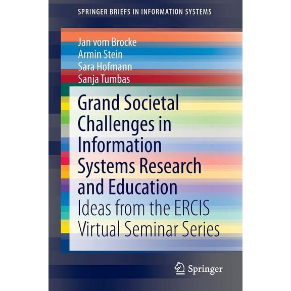 Springerbriefs in Information Systems Grand Societal Challenges in Information Systems Research and Education: Ideas from the Ercis Virtual Seminar Series, (Paperback)