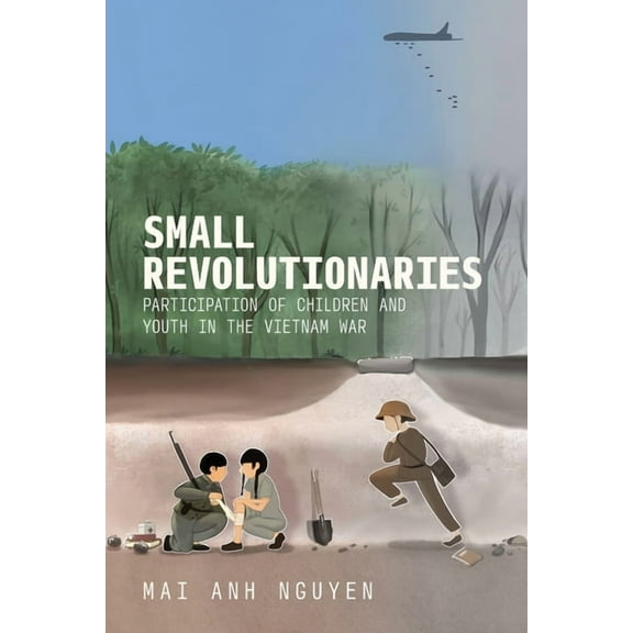 Small Revolutionaries: Participation of Children and Youth in the Vietnam War, (Hardcover)