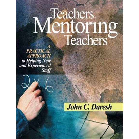 Pre-Owned Teachers Mentoring Teachers: A Practical Approach to Helping New and Experienced Staff Paperback John C. Daresh