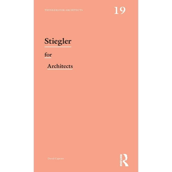 Thinkers for Architects Stiegler for Architects, (Hardcover)