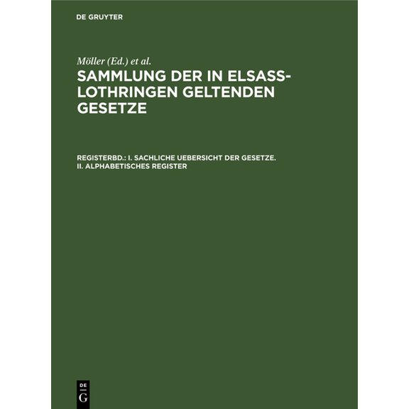 Sammlung Der in ElsaÃ-Lothringen Geltend I. Sachliche Uebersicht Der Gesetze. II. Alphabetisches Register, (Hardcover)