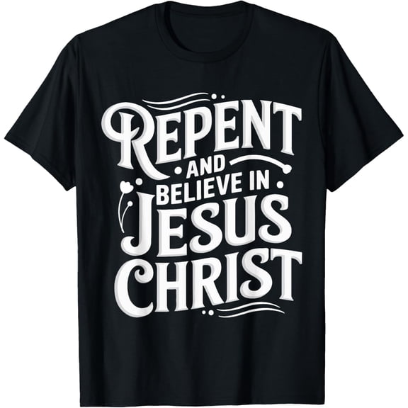 Repent And Believe In Christ Spiritual Faith T-Shirt Christian Faith Spiritual Devotion Inspirational