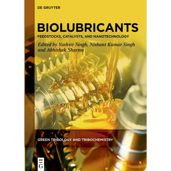 Green Tribology and Tribochemistry Biolubricants: Feedstocks, Catalysts, and Nanotechnology, Book 1, (Hardcover)
