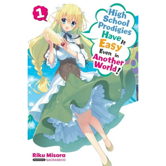 High School Prodigies Have It Easy Even  High School Prodigies Have It Easy Even in Another World!, Vol. 1 (Light Novel): Volume 1, Book 1, (Paperback)