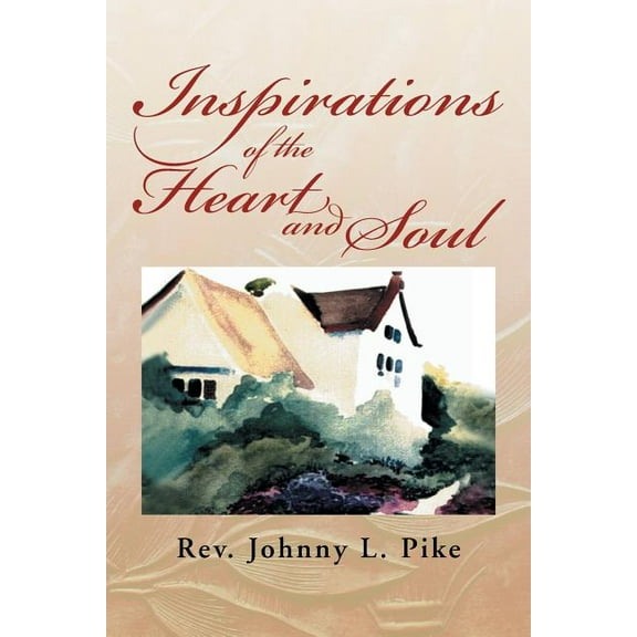 Inspirations of the Heart and Soul (Paperback) by Johnny L Pike