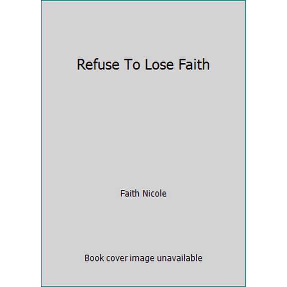 Pre-Owned Refuse To Lose Faith (Paperback) 1707192561 9781707192564