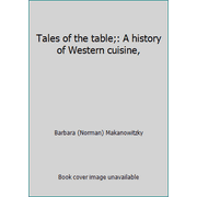 Tales of the table;: A history of Western cuisine,, Used [Hardcover]