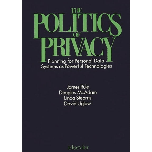 The Politics of Privacy: Planning for Personal Data Systems as Powerful Technologies, (Hardcover)