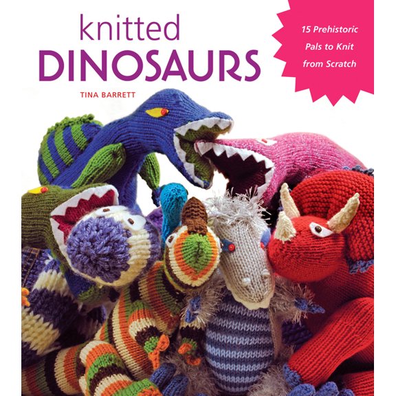 Knitted Dinosaurs : 15 Prehistoric Pals to Knit from Scratch (Paperback)