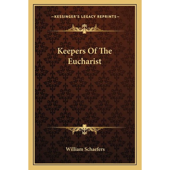 Keepers Of The Eucharist Paperback 116316643X 9781163166437 William Schaefers