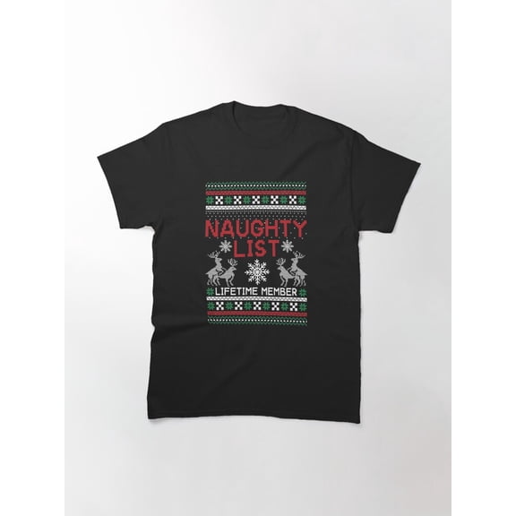 Naughty List Lifetime Member Ugly Xmas Sweater Holiday Classic Unisex T-Shirt up to Size 5XL