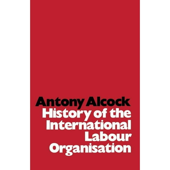 History of the International Labour Organisation, (Paperback)