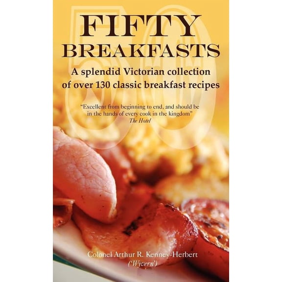 Fifty Breakfasts: A Splendid Victorian Collection of Over 130 Classic Breakfast Recipes, (Paperback)