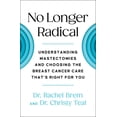 thumbnail image 1 of Pre-Owned No Longer Radical: Understanding Mastectomies and Choosing the Breast Cancer Care That's Right for You (Paperback) 1668001136 9781668001134, 1 of 2