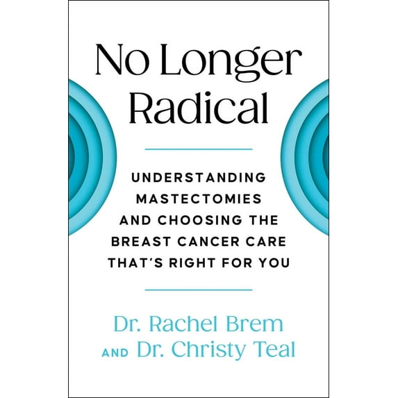 Pre-Owned No Longer Radical: Understanding Mastectomies and Choosing the Breast Cancer Care That's Right for You (Paperback) 1668001136 9781668001134