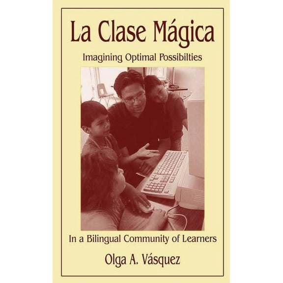 La Clase MÃ¡gica: Imagining Optimal Possibilities in a Bilingual Community of Learners, (Hardcover)