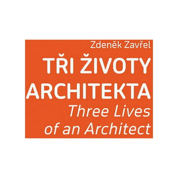 Zdenek Zavrel: Three Lives of an Architect, (Paperback)