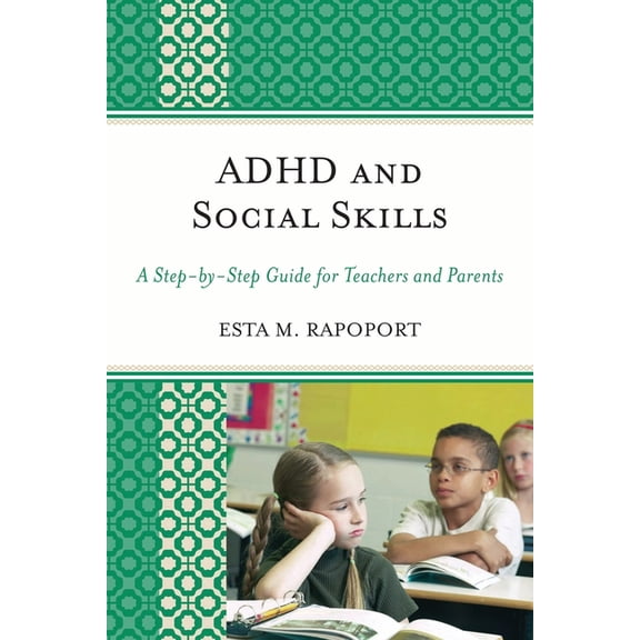 ADHD and Social Skills: A Step-by-Step Guide for Teachers and Parents, (Paperback)