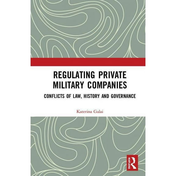Regulating Private Military Companies: Conflicts of Law, History and Governance, (Hardcover)