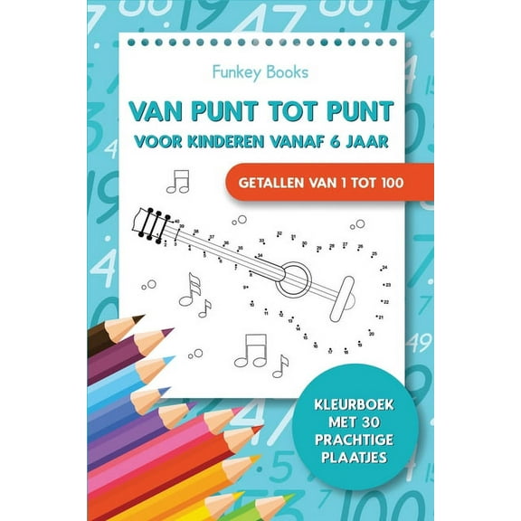Van punt tot punt voor kinderen vanaf 6 jaar - Getallen van 1 tot 100: Kleurboek met 30 prachtige plaatjes, (Paperback)