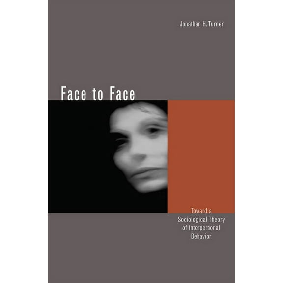 Face to Face: Toward a Sociological Theory of Interpersonal Behavior, (Paperback)